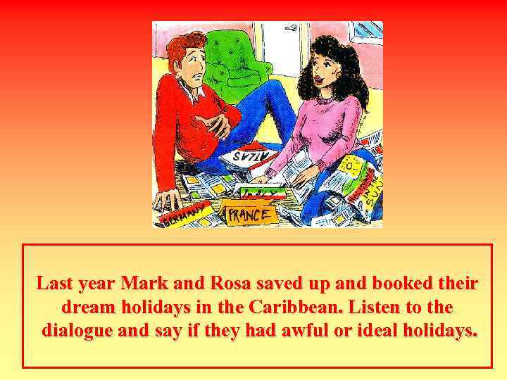 Last year Mark and Rosa saved up and booked their dream holidays in the