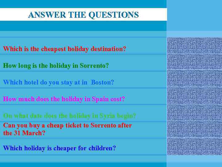 ANSWER THE QUESTIONS Which is the cheapest holiday destination? Boston How long is the