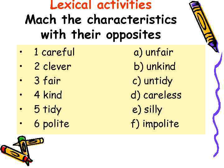 Lexical activities Mach the characteristics with their opposites • • • 1 careful 2