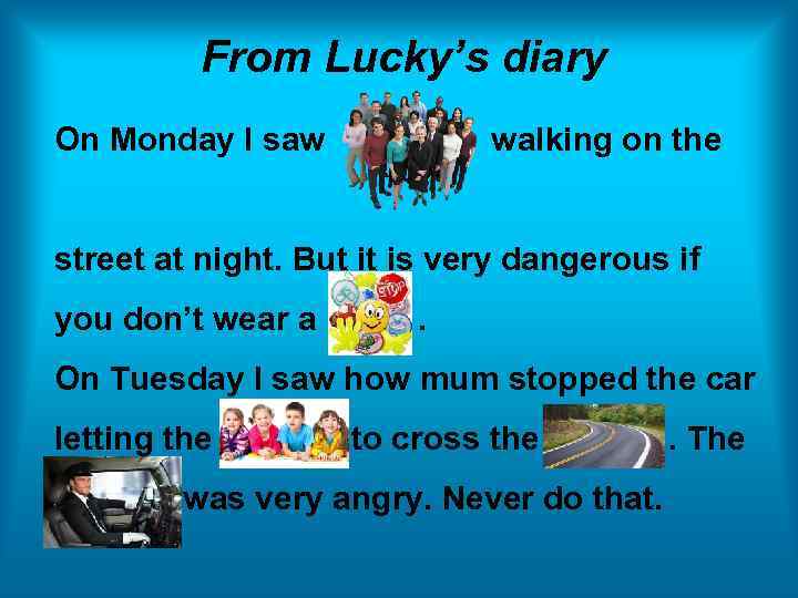 From Lucky’s diary On Monday I saw walking on the street at night. But