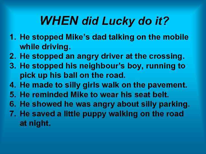 WHEN did Lucky do it? 1. He stopped Mike’s dad talking on the mobile