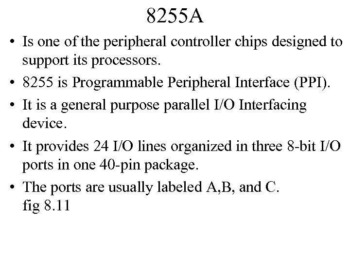 8255 A • Is one of the peripheral controller chips designed to support its