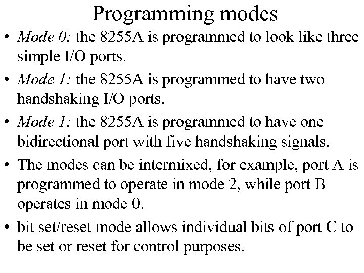 Programming modes • Mode 0: the 8255 A is programmed to look like three