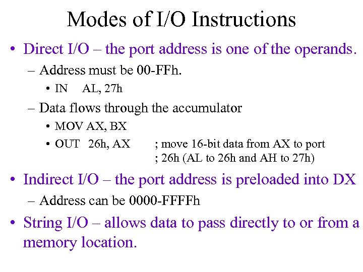 Modes of I/O Instructions • Direct I/O – the port address is one of