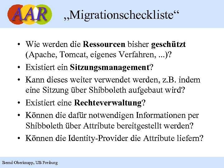 „Migrationscheckliste“ • Wie werden die Ressourcen bisher geschützt (Apache, Tomcat, eigenes Verfahren, . .