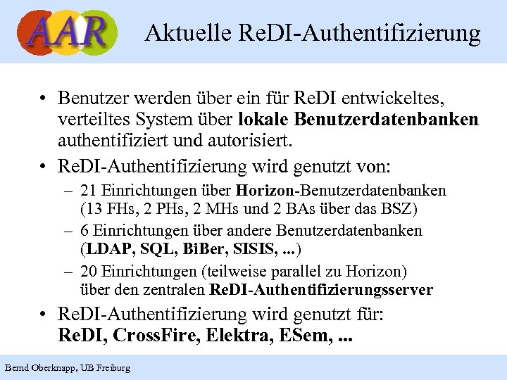 Aktuelle Re. DI-Authentifizierung • Benutzer werden über ein für Re. DI entwickeltes, verteiltes System