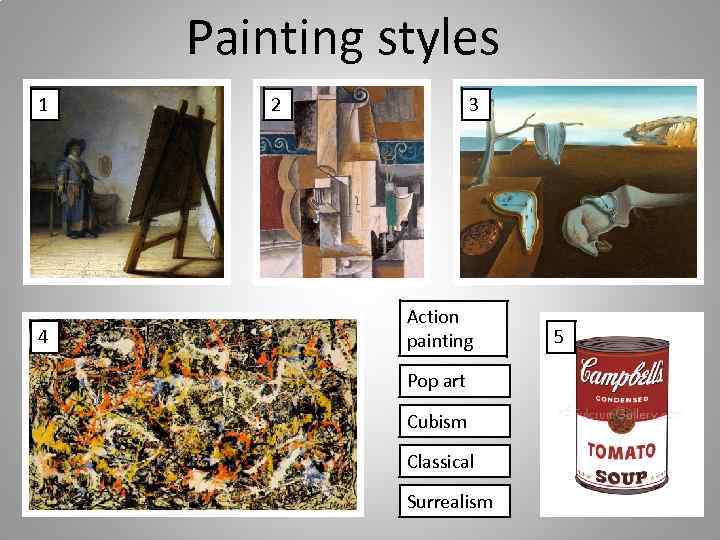 Painting styles 1 4 2 3 Action painting Pop art Cubism Classical Surrealism 5