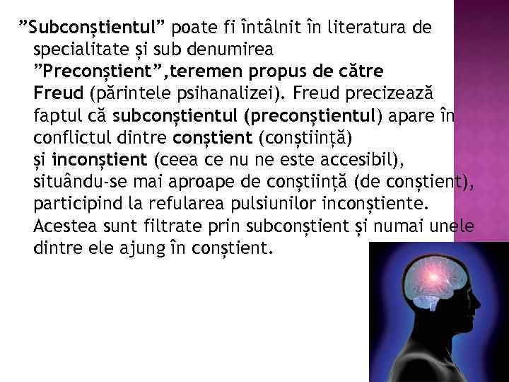 ”Subconștientul” poate fi întâlnit în literatura de specialitate și sub denumirea ”Preconștient”, teremen propus