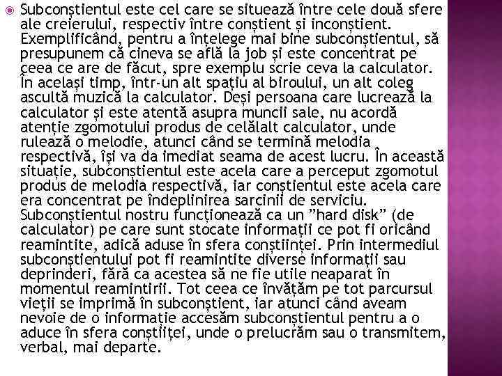  Subconștientul este cel care se situează între cele două sfere ale creierului, respectiv