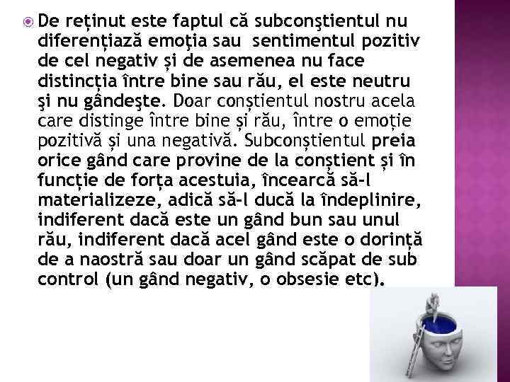  De reținut este faptul că subconştientul nu diferențiază emoţia sau sentimentul pozitiv de