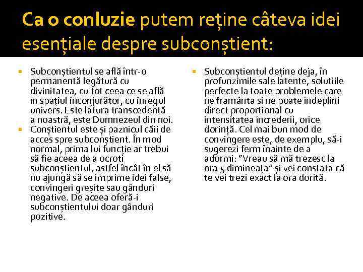 Ca o conluzie putem reține câteva idei esențiale despre subconștient: Subconștientul se află într-o