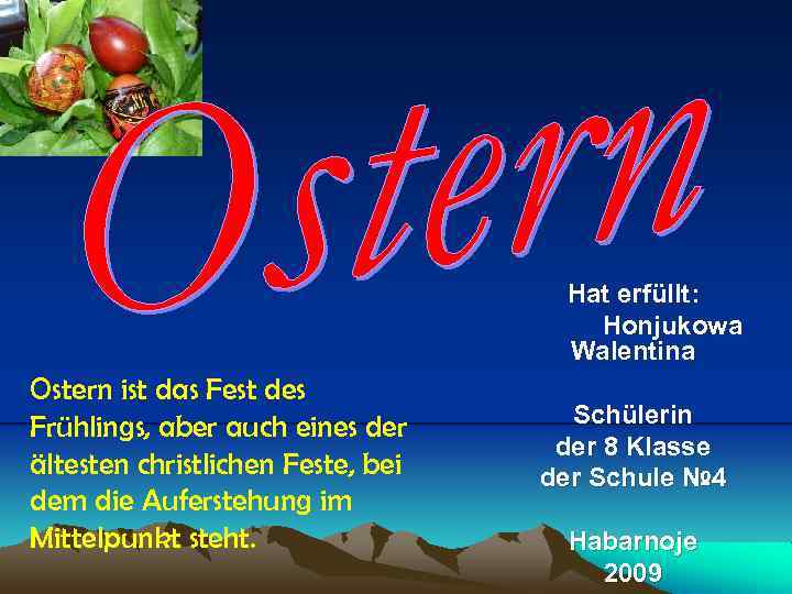 Hat erfüllt: Honjukowa Walentina Ostern ist das Fest des Frühlings, aber auch eines der