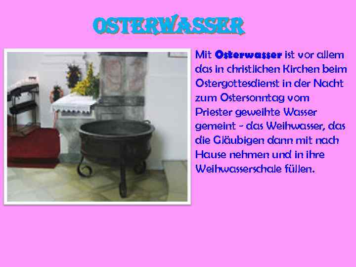 Osterwasser Mit Osterwasser ist vor allem das in christlichen Kirchen beim Ostergottesdienst in der