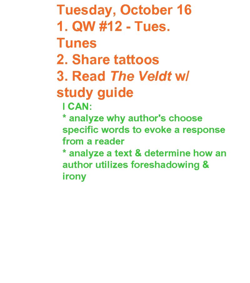 Tuesday, October 16 1. QW #12 - Tues. Tunes 2. Share tattoos 3. Read