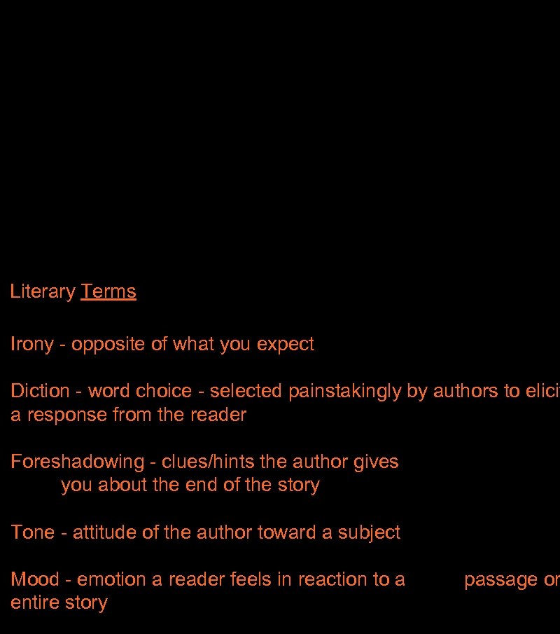 Literary Terms Irony - opposite of what you expect Diction - word choice -