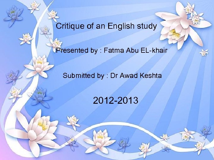 Critique of an English study Presented by : Fatma Abu EL-khair Submitted by :