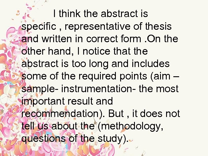 I think the abstract is specific , representative of thesis and written in correct