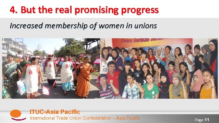 4. But the real promising progress Increased membership of women in unions ITUC-Asia Pacific