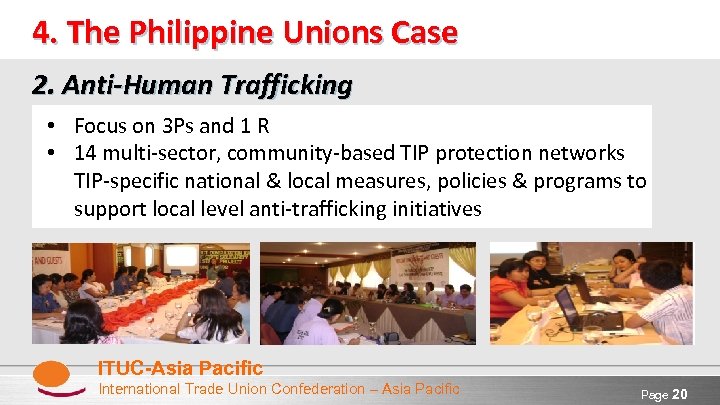 4. The Philippine Unions Case 2. Anti-Human Trafficking • Focus on 3 Ps and