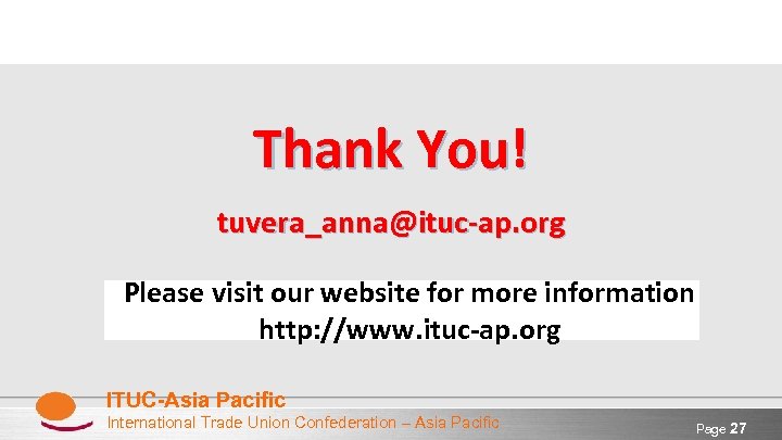 Thank You! tuvera_anna@ituc-ap. org Please visit our website for more information http: //www. ituc-ap.