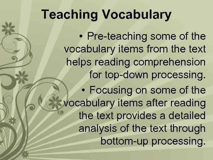 Teaching Vocabulary • Pre-teaching some of the vocabulary items from the text helps reading