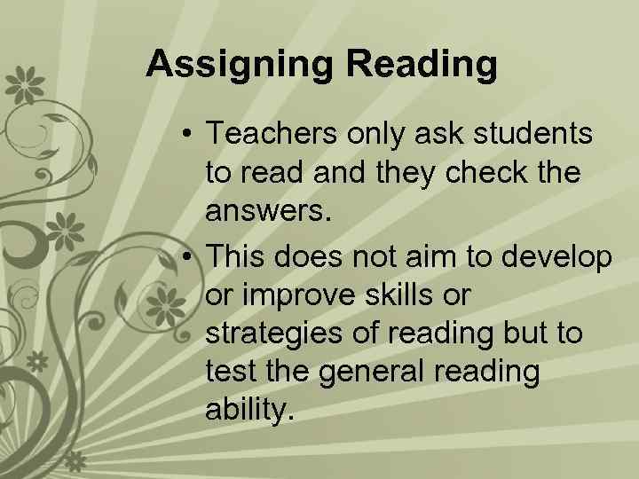 Assigning Reading • Teachers only ask students to read and they check the answers.