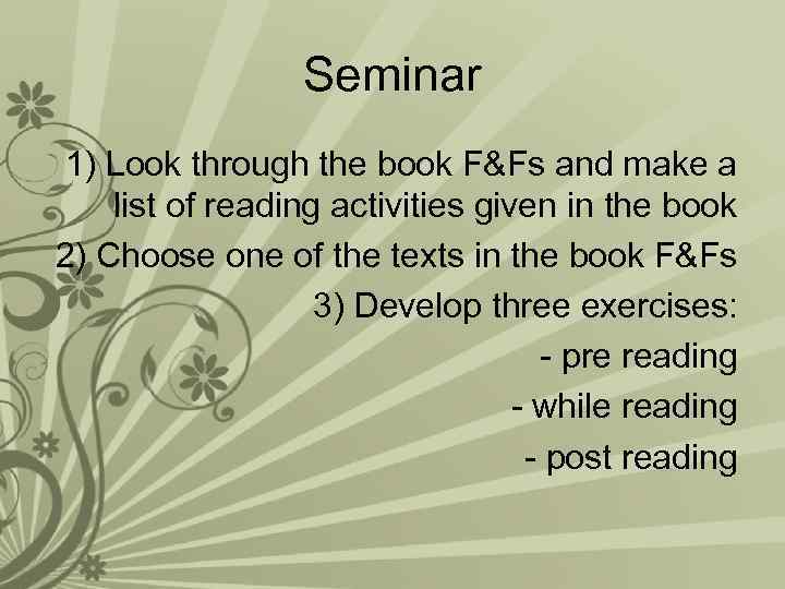 Seminar 1) Look through the book F&Fs and make a list of reading activities