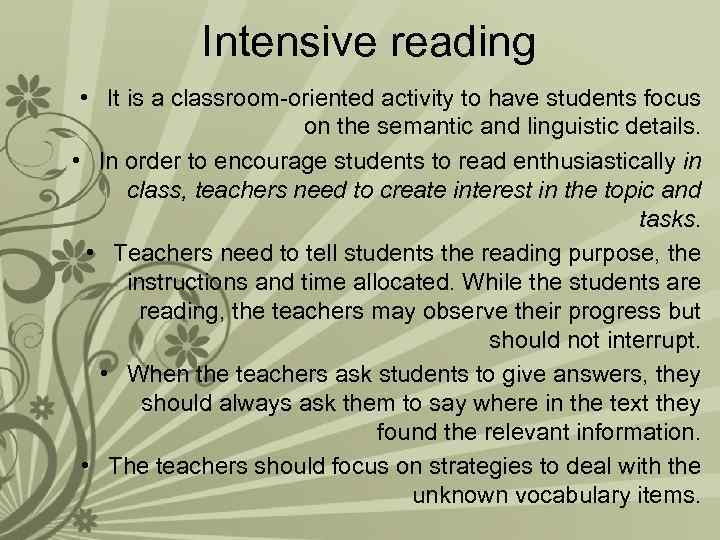 Intensive reading • It is a classroom-oriented activity to have students focus on the