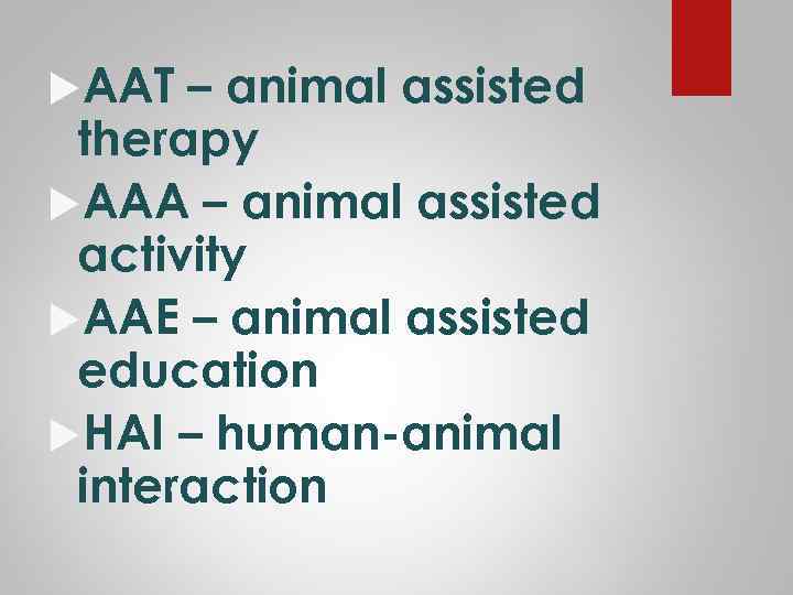  AAT – animal assisted therapy AAA – animal assisted activity AAE – animal
