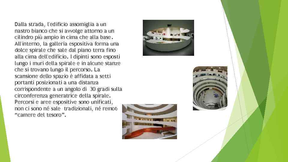 Dalla strada, l'edificio assomiglia a un nastro bianco che si avvolge attorno a un