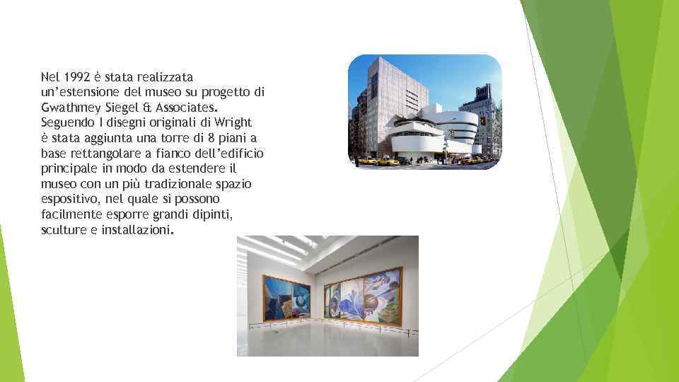 Nel 1992 è stata realizzata un’estensione del museo su progetto di Gwathmey Siegel &