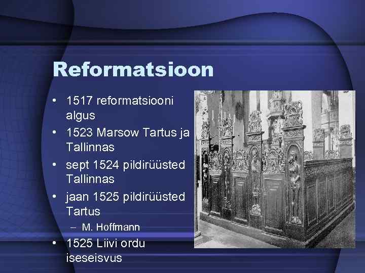 Reformatsioon • 1517 reformatsiooni algus • 1523 Marsow Tartus ja Tallinnas • sept 1524