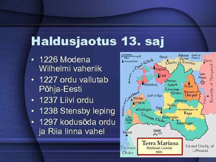 Haldusjaotus 13. saj • 1226 Modena Wilhelmi vaheriik • 1227 ordu vallutab Põhja-Eesti •