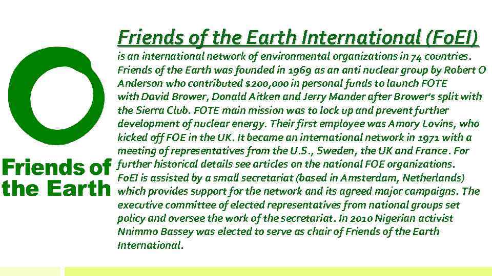 Friends of the Earth International (Fo. EI) is an international network of environmental organizations