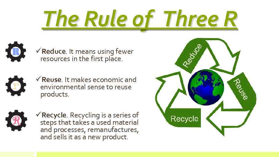 The Rule of Three R üReduce. It means using fewer resources in the first