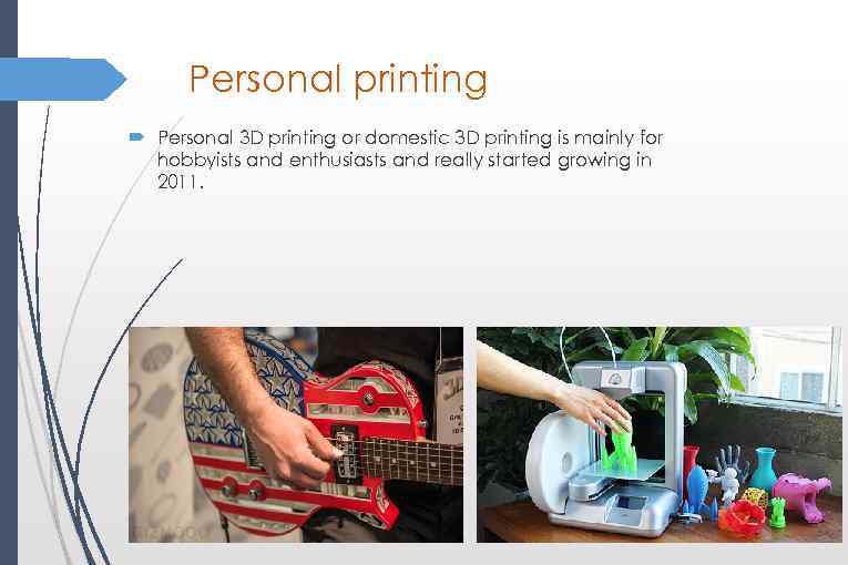 Personal printing Personal 3 D printing or domestic 3 D printing is mainly for