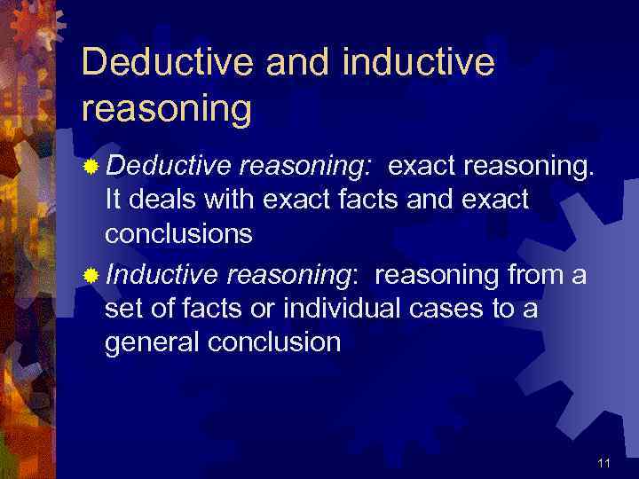 Deductive and inductive reasoning ® Deductive reasoning: exact reasoning. It deals with exact facts