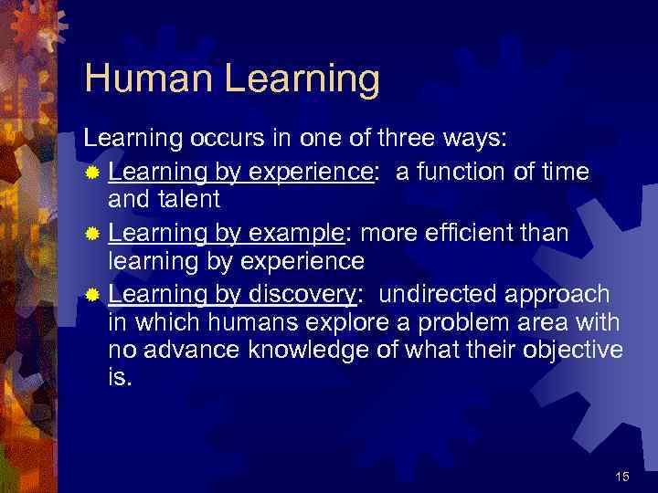 Human Learning occurs in one of three ways: ® Learning by experience: a function