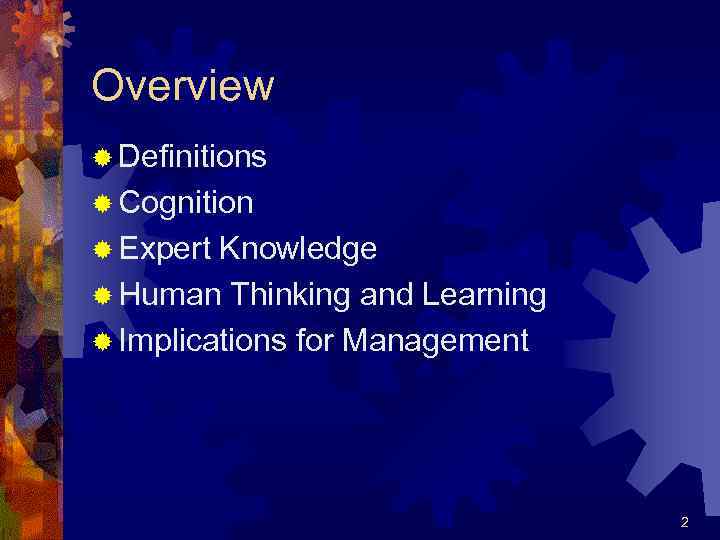 Overview ® Definitions ® Cognition ® Expert Knowledge ® Human Thinking and Learning ®