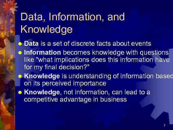 Data, Information, and Knowledge ® Data is a set of discrete facts about events