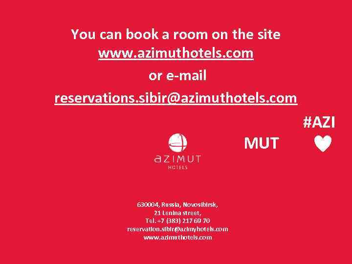 You can book a room on the site www. azimuthotels. com or e-mail reservations.
