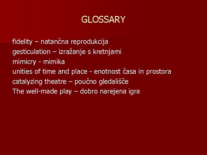 GLOSSARY fidelity – natančna reprodukcija gesticulation – izražanje s kretnjami mimicry - mimika unities