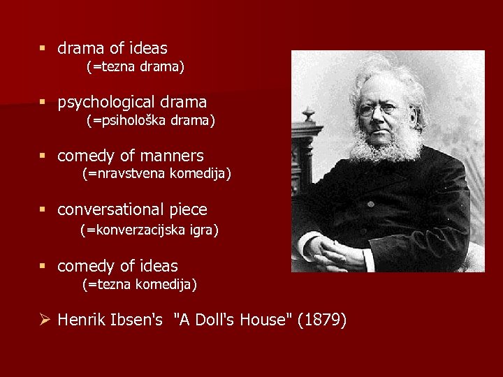 § drama of ideas (=tezna drama) § psychological drama (=psihološka drama) § comedy of