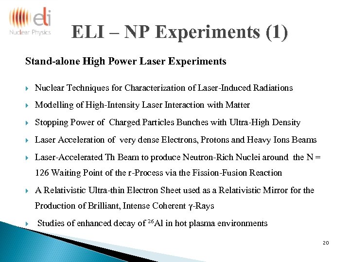 ELI – NP Experiments (1) Stand-alone High Power Laser Experiments Nuclear Techniques for Characterization