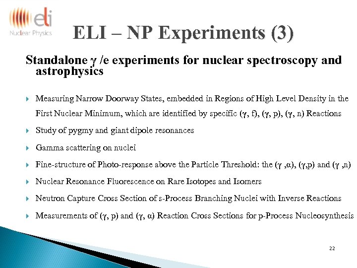 ELI – NP Experiments (3) Standalone γ /e experiments for nuclear spectroscopy and astrophysics