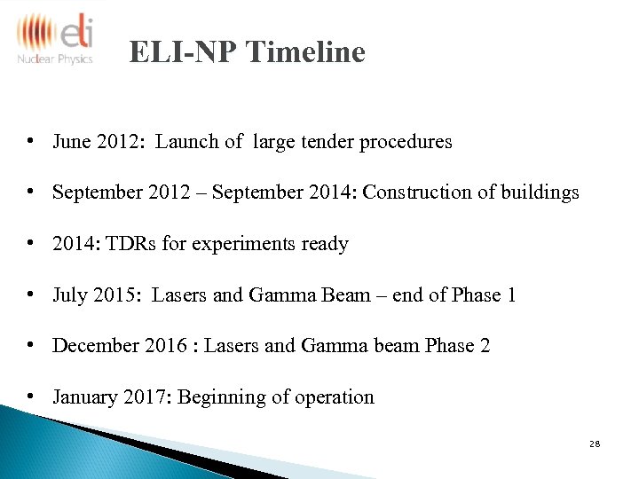 ELI-NP Timeline • June 2012: Launch of large tender procedures • September 2012 –