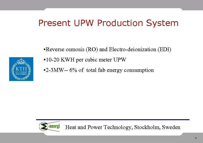 Present UPW Production System • Reverse osmosis (RO) and Electro-deionization (EDI) • 10 -20