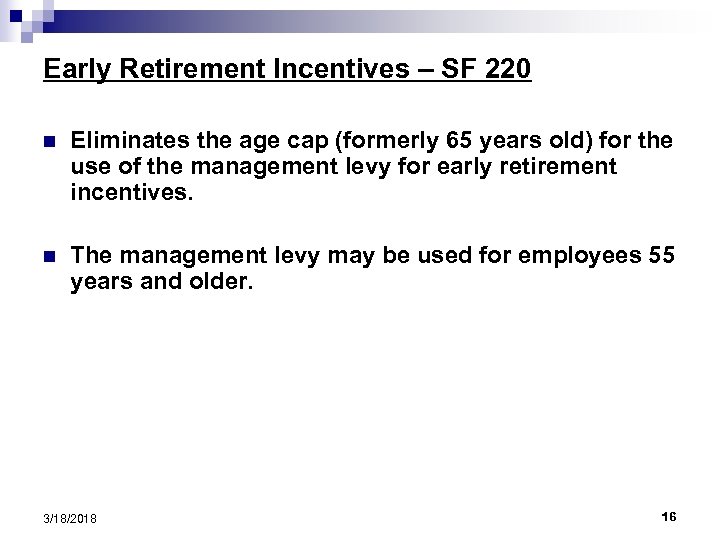 Early Retirement Incentives – SF 220 n Eliminates the age cap (formerly 65 years