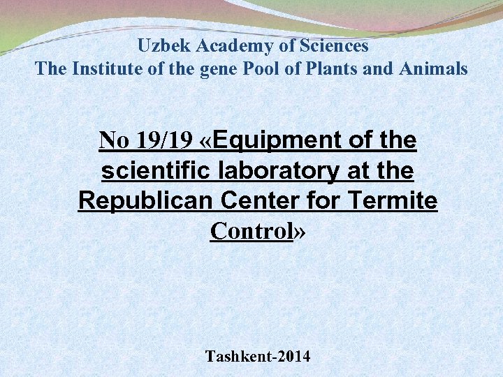 Uzbek Academy of Sciences The Institute of the gene Pool of Plants and Animals