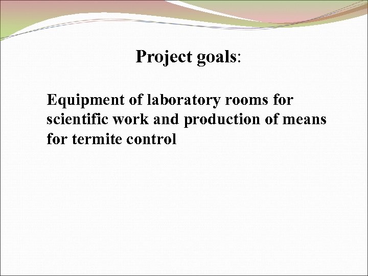 Project goals: Equipment of laboratory rooms for scientific work and production of means for